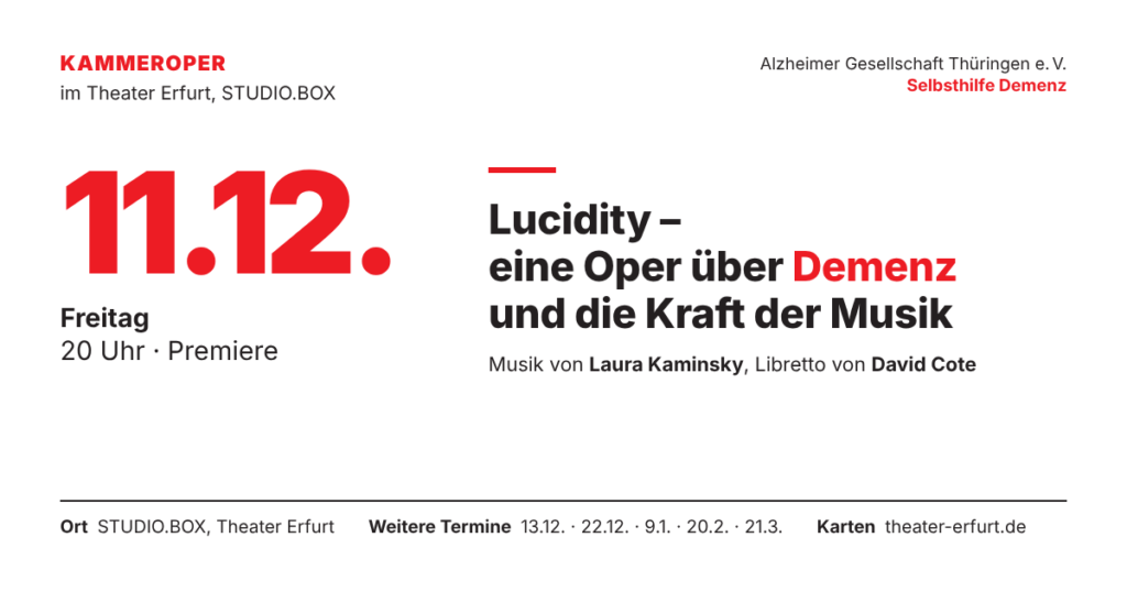 Ankündigung: Kammeroper Lucidity im Theater Erfurt, STUDIO.BOX. Premiere am Freitag, 11. Dezember, 20 Uhr. Eine Oper über Demenz und die Kraft der Musik, Musik von Laura Kaminsky, Libretto von David Cote. Weitere Termine am 13.12., 22.12., 9.1., 20.2. und 21.3. Karten unter theater-erfurt.de.